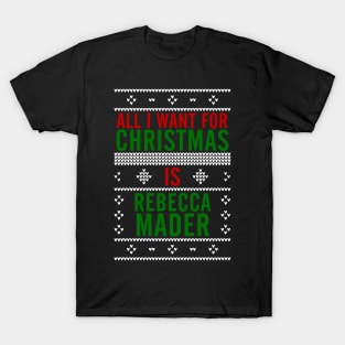 All I want for Christmas is Rebecca Mader T-Shirt